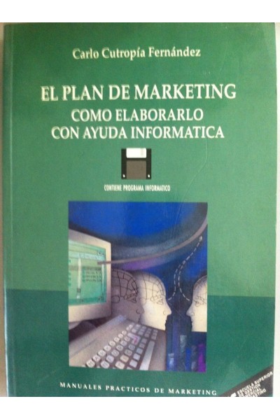 El plan de marketing. Cómo elaborarlo con ayuda informática. Contiene Programa Informático